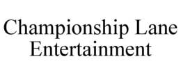CHAMPIONSHIP LANE ENTERTAINMENT trademark