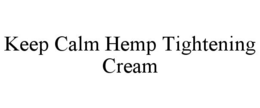 KEEP CALM HEMP TIGHTENING CREAM trademark