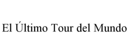 EL ÚLTIMO TOUR DEL MUNDO trademark