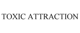 TOXIC ATTRACTION trademark