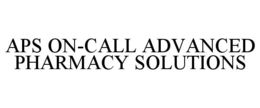 APS ON-CALL ADVANCED PHARMACY SOLUTIONS trademark