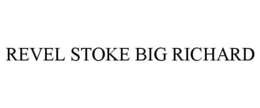 REVEL STOKE BIG RICHARD trademark