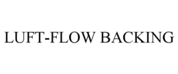 LUFT-FLOW BACKING trademark