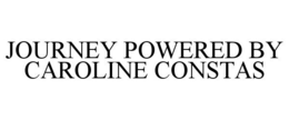JOURNEY POWERED BY CAROLINE CONSTAS trademark