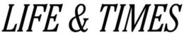 LIFE & TIMES trademark