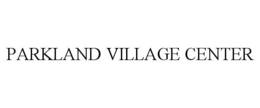PARKLAND VILLAGE CENTER trademark