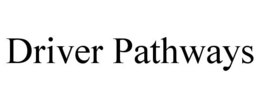 DRIVER PATHWAYS trademark