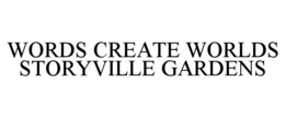 WORDS CREATE WORLDS STORYVILLE GARDENS trademark