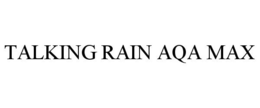 TALKING RAIN AQA MAX trademark