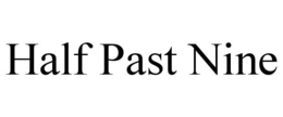 HALF PAST NINE trademark