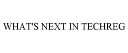 WHAT'S NEXT IN TECHREG trademark