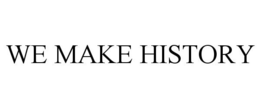 WE MAKE HISTORY trademark