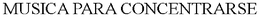 MUSICA PARA CONCENTRARSE trademark