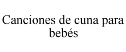 CANCIONES DE CUNA PARA BEBÉS trademark
