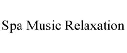 SPA MUSIC RELAXATION trademark