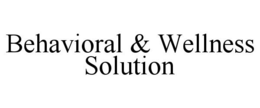 BEHAVIORAL & WELLNESS SOLUTION trademark
