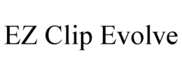 EZ CLIP EVOLVE trademark