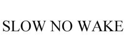 SLOW NO WAKE trademark