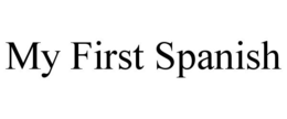 MY FIRST SPANISH trademark