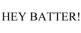 HEY BATTER! trademark