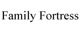 FAMILY FORTRESS trademark