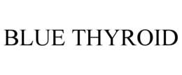 BLUE THYROID trademark