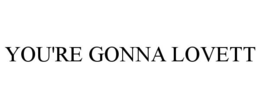 YOU'RE GONNA LOVETT trademark
