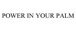 POWER IN YOUR PALM trademark