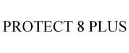 PROTECT 8 PLUS trademark