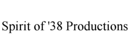 SPIRIT OF '38 PRODUCTIONS trademark