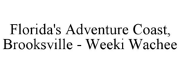 FLORIDA'S ADVENTURE COAST, BROOKSVILLE - WEEKI WACHEE trademark