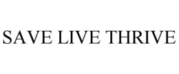 SAVE LIVE THRIVE trademark