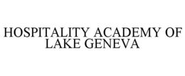 HOSPITALITY ACADEMY OF LAKE GENEVA trademark