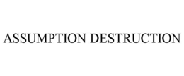ASSUMPTION DESTRUCTION trademark