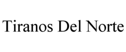 TIRANOS DEL NORTE trademark
