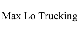 MAX LO TRUCKING trademark
