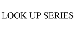 LOOK UP SERIES trademark