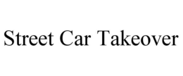 STREET CAR TAKEOVER trademark