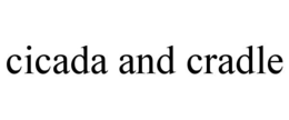 CICADA AND CRADLE trademark