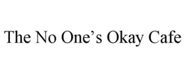 THE NO ONE'S OKAY CAFE trademark