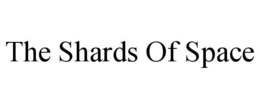 THE SHARDS OF SPACE trademark