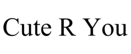 CUTE R YOU trademark