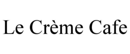 LE CRÈME CAFE trademark