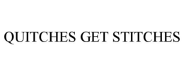 QUITCHES GET STITCHES trademark