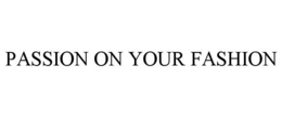 PASSION ON YOUR FASHION trademark