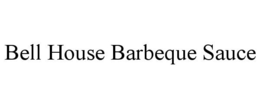 BELL HOUSE BARBEQUE SAUCE trademark
