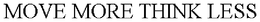 MOVE MORE THINK LESS trademark