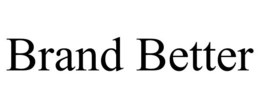BRAND BETTER trademark