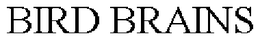 BIRD BRAINS trademark
