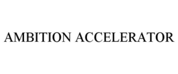 AMBITION ACCELERATOR trademark